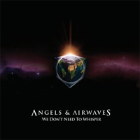 Angels and Airwaves – 'We Don’t Need To Whisper' (Island/Geffen/Suretone) Released 22/05/06