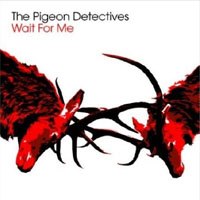 The Pigeon Detectives - ‘Wait For Me’ (Dance To The Radio) Released 28/05/07
