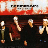 The Futureheads - 'This Is Not The World' (Nul) Released 26/05/08