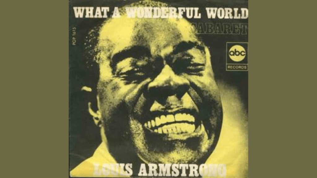 What a Wonderful World by Louis Armstrong